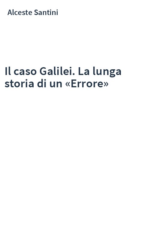 Il caso Galilei. La lunga storia di un «Errore»