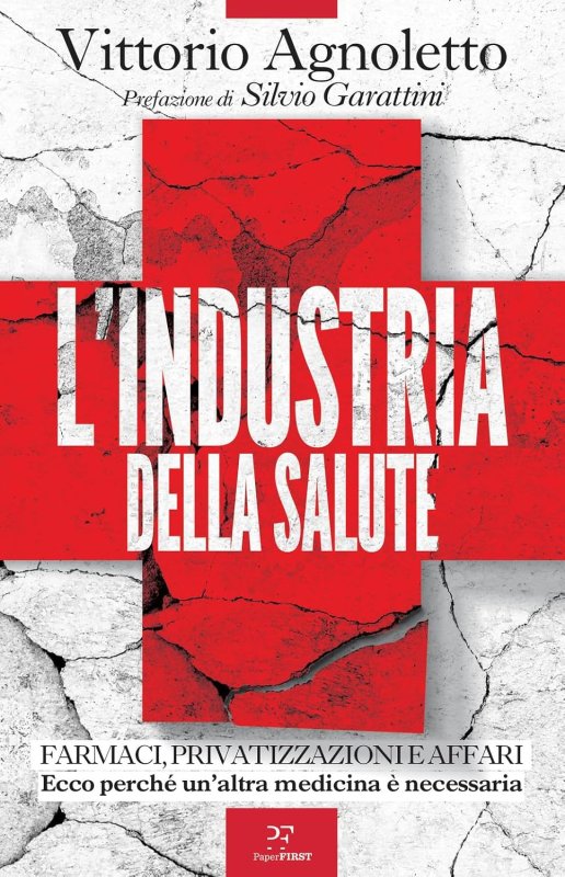 L'Industria della salute Farmaci, Privatizzazioni e Affari Ecco perchè un'altra medicina è necessaria