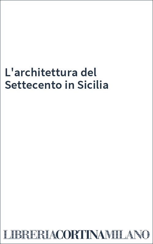 L'architettura del Settecento in Sicilia