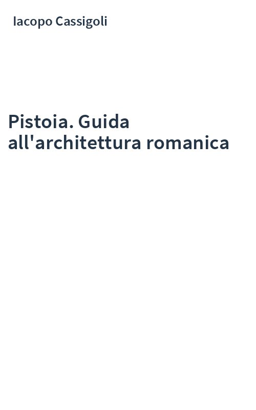 Pistoia. Guida all'architettura romanica