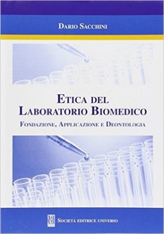 Etica del laboratorio biomedico. Fondazione, applicazione e deontologia