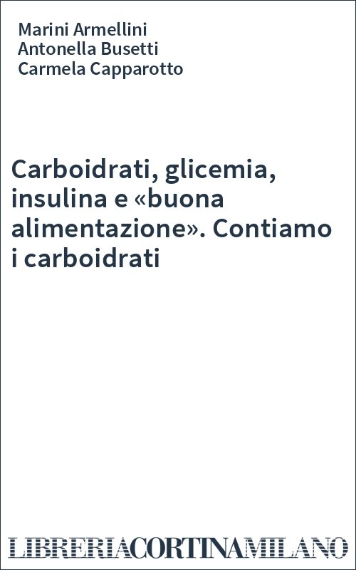 Carboidrati, glicemia, insulina e «buona alimentazione». Contiamo i carboidrati
