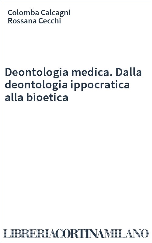 Deontologia medica. Dalla deontologia ippocratica alla bioetica