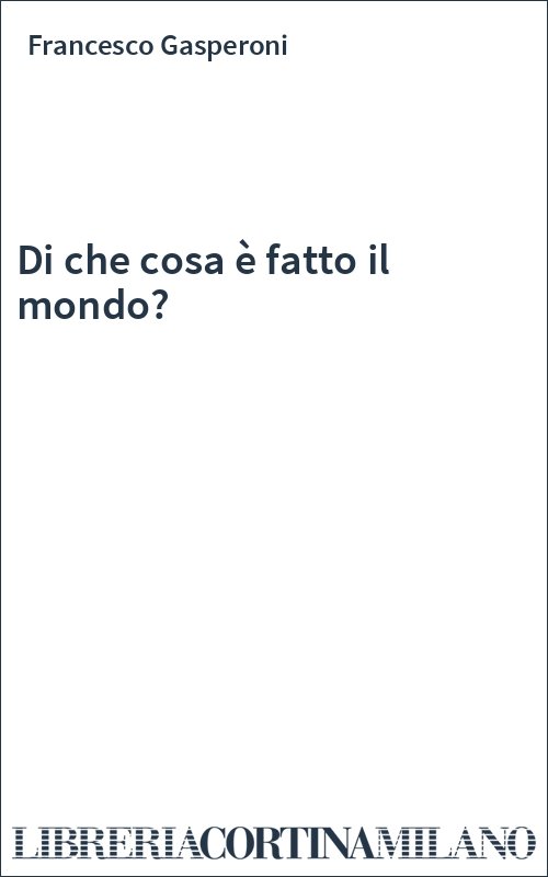 Di che cosa è fatto il mondo?