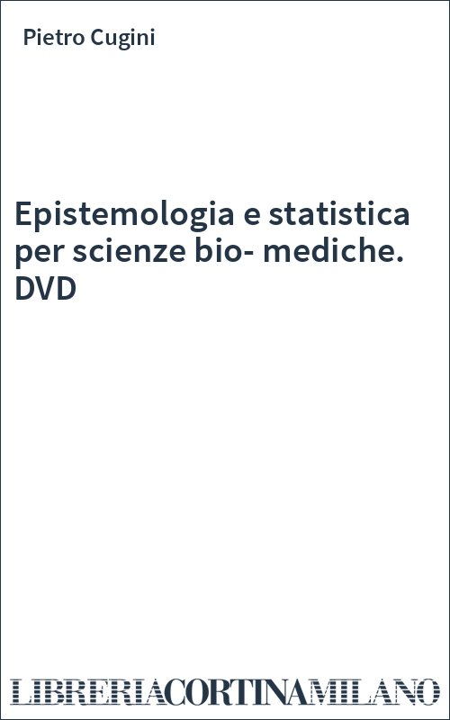 Epistemologia e statistica per scienze bio-mediche. DVD