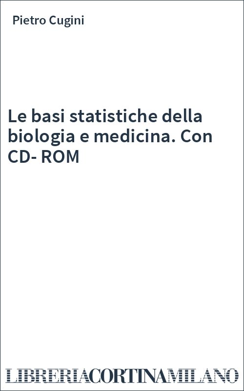 Le basi statistiche della biologia e medicina. Con CD-ROM