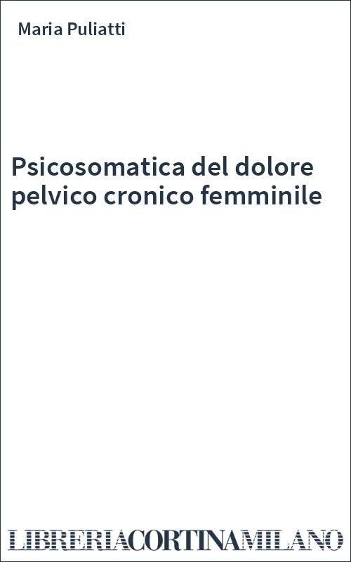 Psicosomatica del dolore pelvico cronico femminile