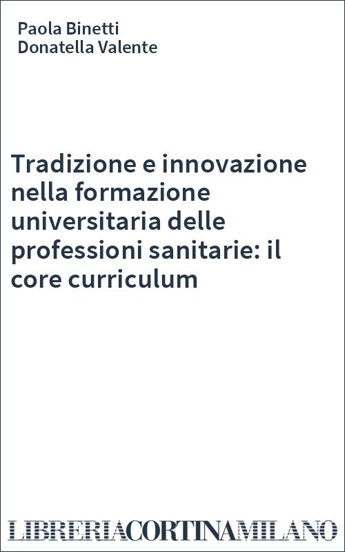 Tradizione e innovazione nella formazione universitaria delle professioni sanitarie: il core curriculum