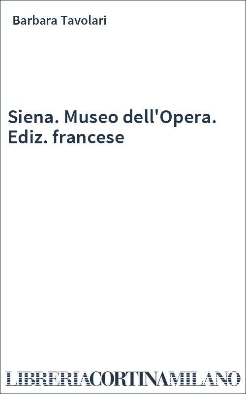 Siena. Museo dell'Opera. Ediz. francese