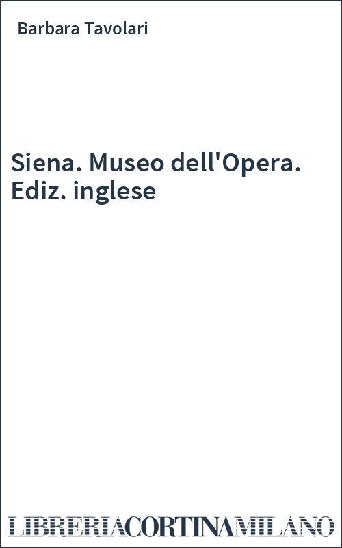 Siena. Museo dell'Opera. Ediz. inglese
