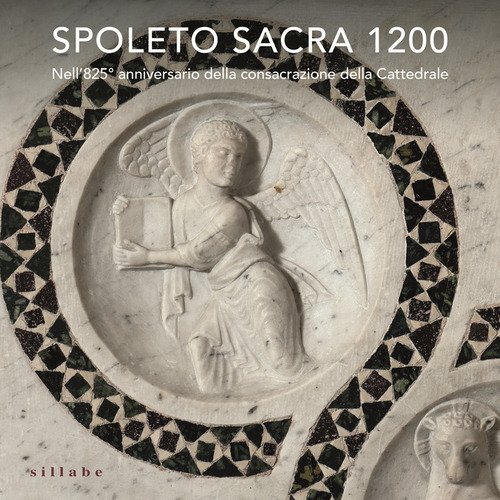 Spoleto sacra 1200. Nell'825° anniversario della consacrazione della Cattedrale