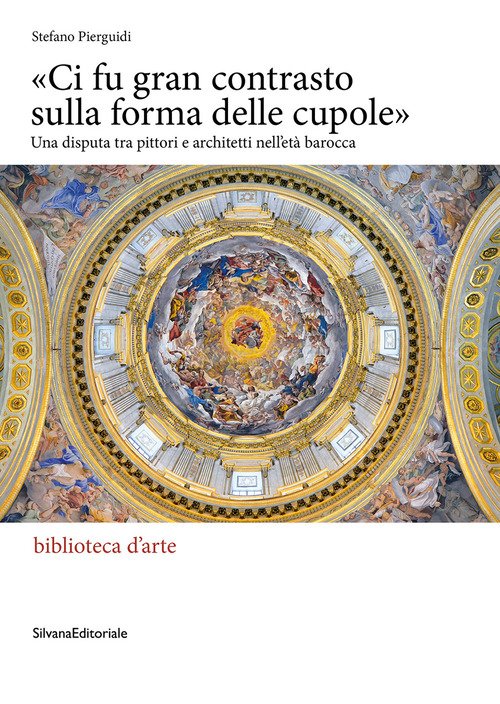 «Ci fu gran contrasto sulla forma delle cupole». Una disputa tra pittori e architetti nell'età barocca