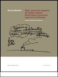Dalla «soluzione elegante» all'«edificio aperto». Scritti attorno ad alcune opere di Le Corbusier