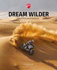 Ducati. Dream wilder. The adventure of a lifetime. Ediz. italiana e inglese
