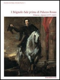 I Brignole-Sale prima di Palazzo Rosso. Dimore e dipinti (1573-1662)
