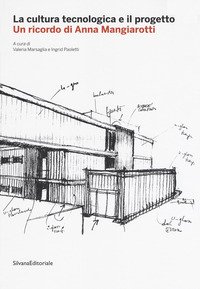 La cultura tecnologica e il progetto. Un ricordo di Anna Mangiarotti