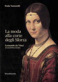 La moda alla corte degli Sforza. Leonardo da Vinci tra creatività e tecnica