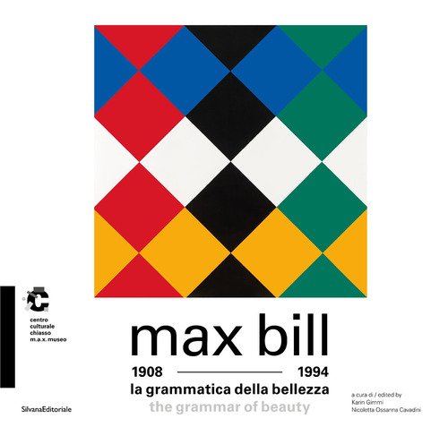 Max Bill 1908-1994. La grammatica della bellezza. Ediz. italiana e inglese