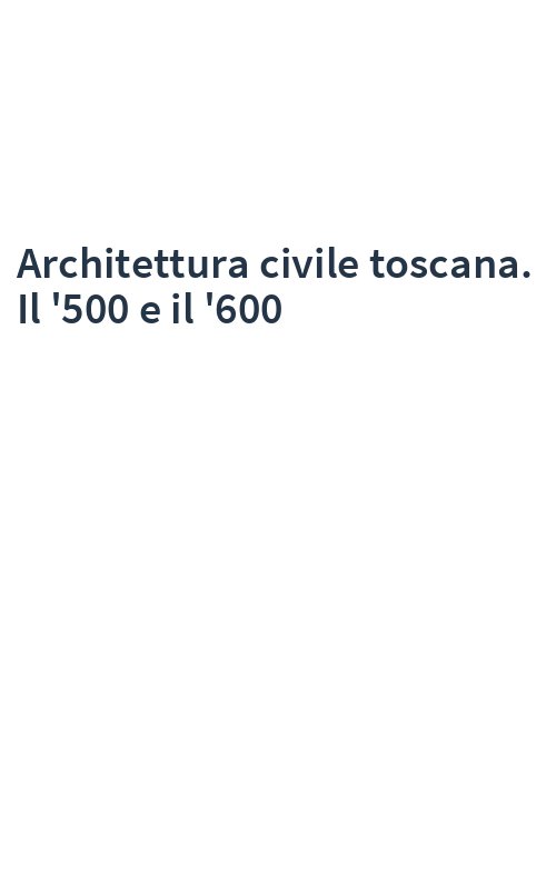 Architettura civile toscana. Il '500 e il '600