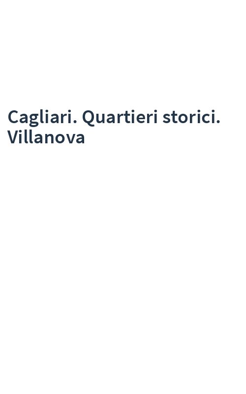 Cagliari. Quartieri storici. Villanova