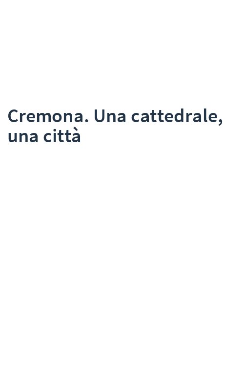 Cremona. Una cattedrale, una città