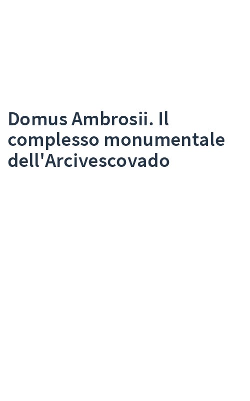Domus Ambrosii. Il complesso monumentale dell'Arcivescovado