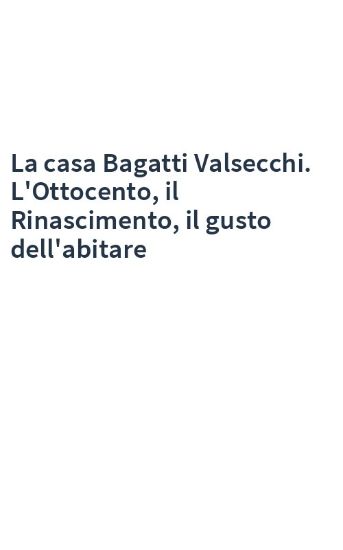 La casa Bagatti Valsecchi. L'Ottocento, il Rinascimento, il gusto dell'abitare