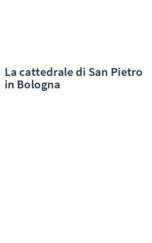 La cattedrale di San Pietro in Bologna