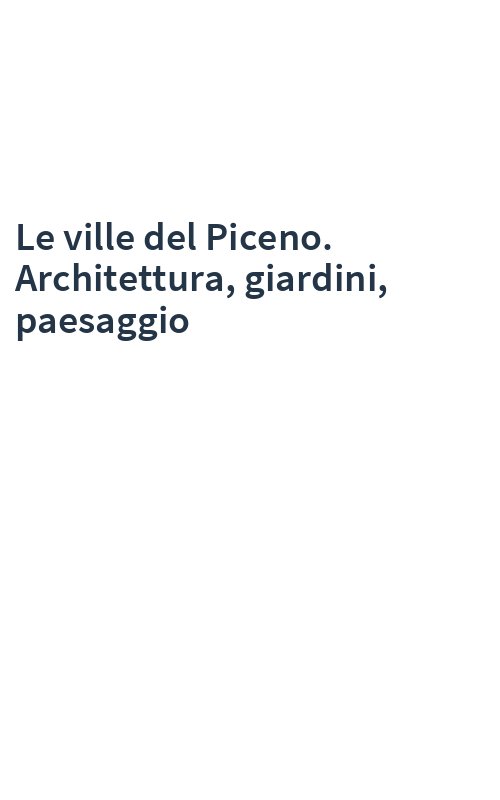 Le ville del Piceno. Architettura, giardini, paesaggio