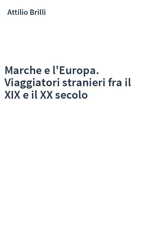 Marche e l'Europa. Viaggiatori stranieri fra il XIX e il XX secolo
