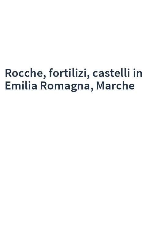 Rocche, fortilizi, castelli in Emilia Romagna, Marche