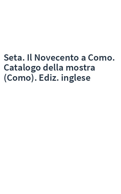 Seta. Il Novecento a Como. Catalogo della mostra (Como). Ediz. inglese