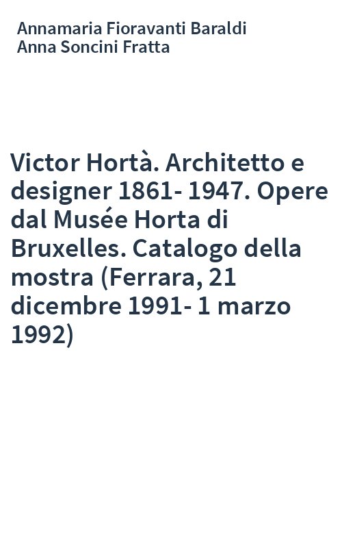 Victor Hortà. Architetto e designer 1861-1947. Opere dal Musée Horta di Bruxelles. Catalogo della mostra (Ferrara, 21 dicembre 1991-1 marzo 1992)
