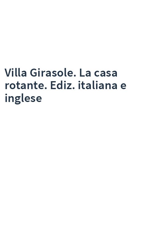 Villa Girasole. La casa rotante. Ediz. italiana e inglese