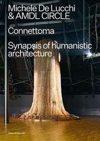 Michele De Lucchi e AMDL Circle. Connettoma. Synapsis of humanistic architecture. Ediz. italiana e inglese