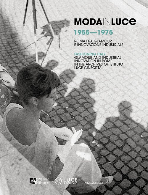 Moda in Luce 1955-1975. Roma fra glamour e innovazione industriale. Ediz. italiana e inglese