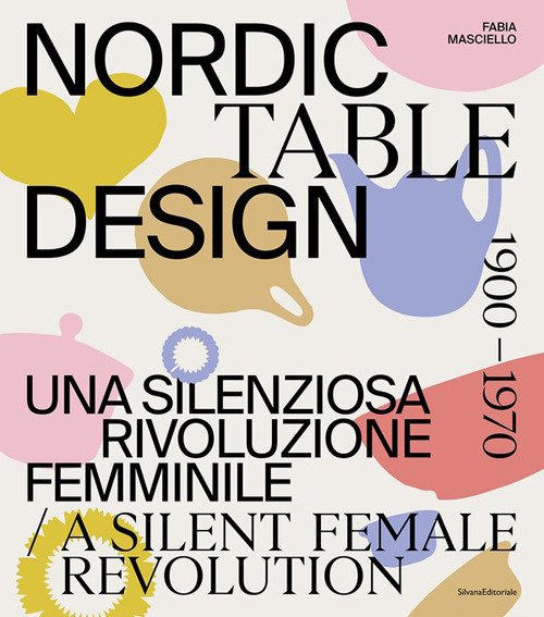 Nordic table design 1900-1970. Una silenziosa rivoluzione femminile. Ediz. italiana e inglese