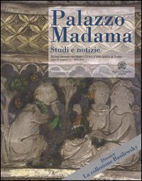 Palazzo Madama. Studi e notizie. Rivista annuale del Museo Civico d'Arte Antica di Torino