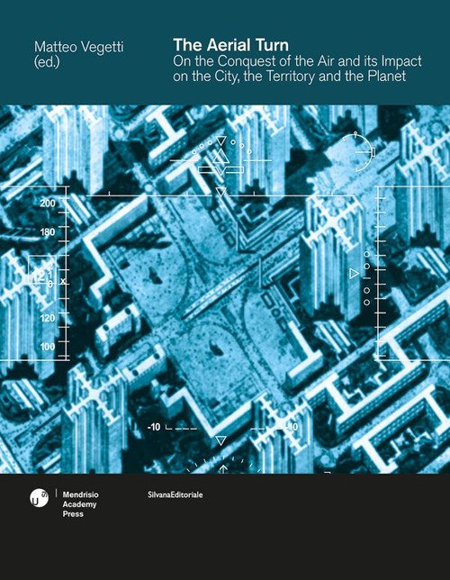 The aerial turn. On the conquest of the air and its impact on the city, the territory and the planet