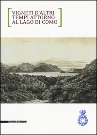 Vigneti d'altri tempi attorno al lago di Como. Ediz. italiana e inglese