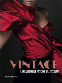 Vintage. L'irresistibile fascino del vissuto. Catalogo della mostra (Prato, 8 dicembre 2012-30 maggio 2013)