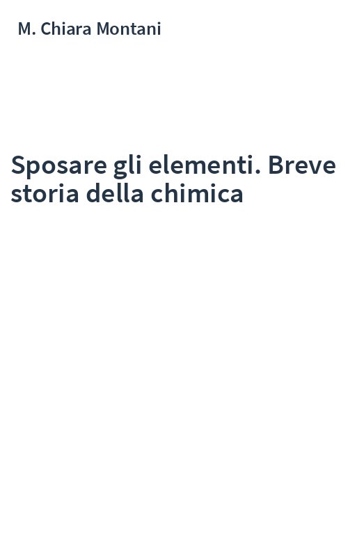 Sposare gli elementi. Breve storia della chimica