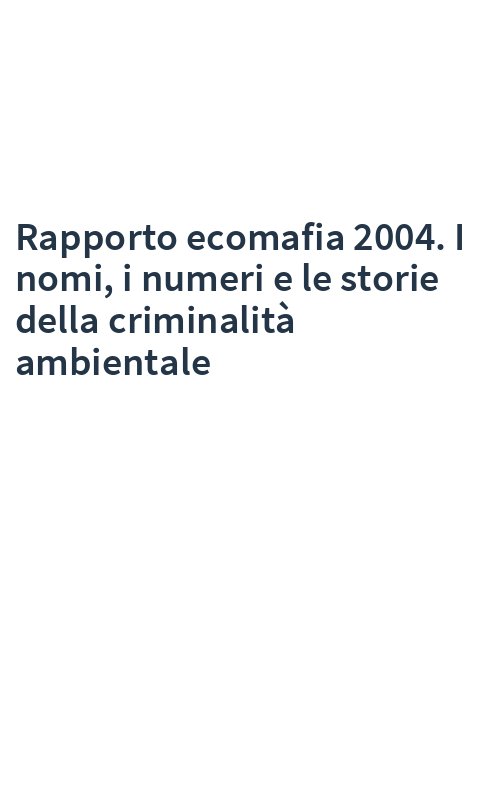 Rapporto ecomafia 2004. I nomi, i numeri e le storie della criminalità ambientale