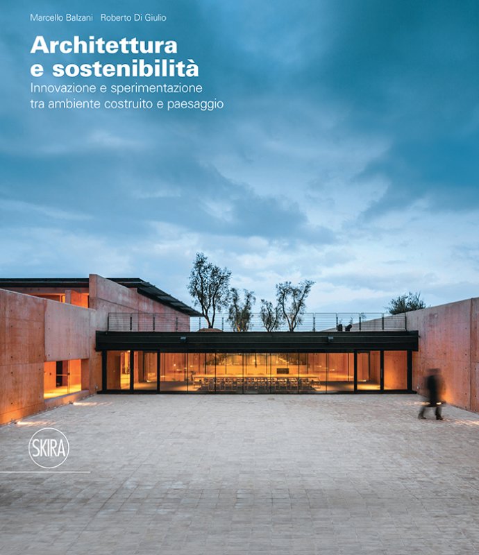 Architettura e sostenibilità Innovazione e sperimentazione tra ambiente costruito e paesaggio. Ediz. italiana e inglese