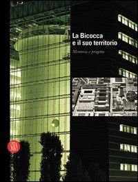 La Bicocca e il suo territorio. Memoria e progetto. Ediz. italiana e inglese
