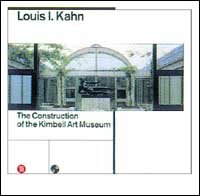 Louis Kahn. La costruzione del Kimbell art museum