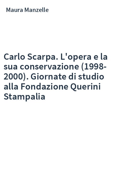 Carlo Scarpa. L'opera e la sua conservazione (1998-2000). Giornate di studio alla Fondazione Querini Stampalia