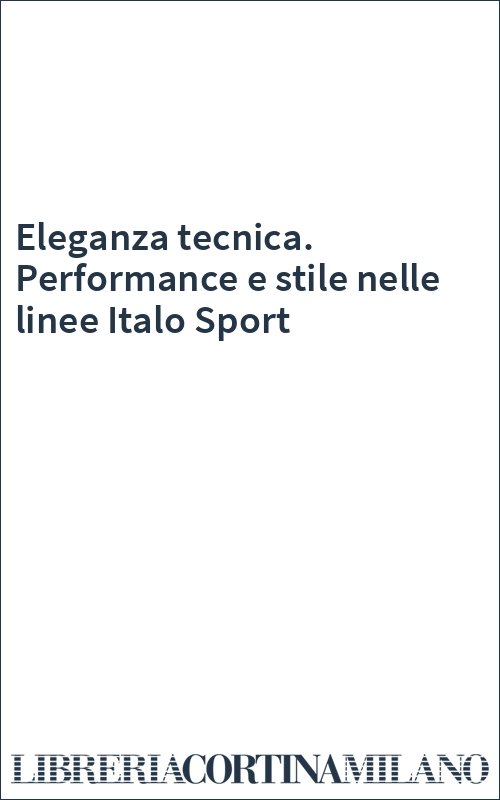 Eleganza tecnica. Performance e stile nelle linee Italo Sport