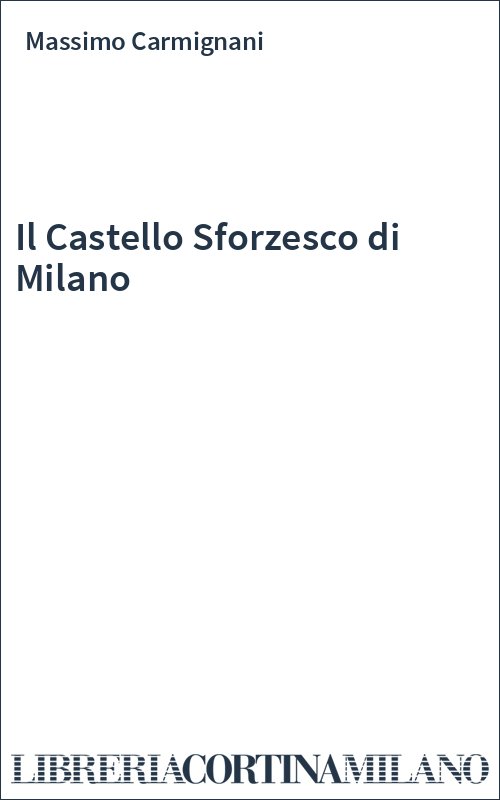 Il Castello Sforzesco di Milano