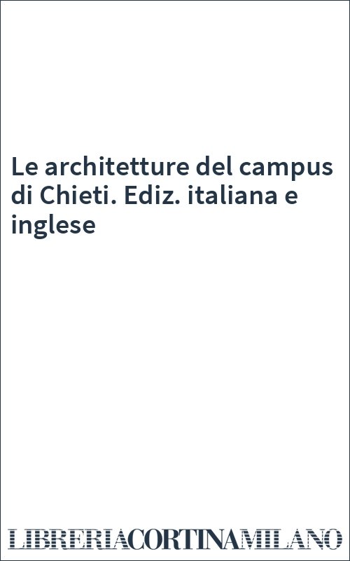 Le architetture del campus di Chieti. Ediz. italiana e inglese